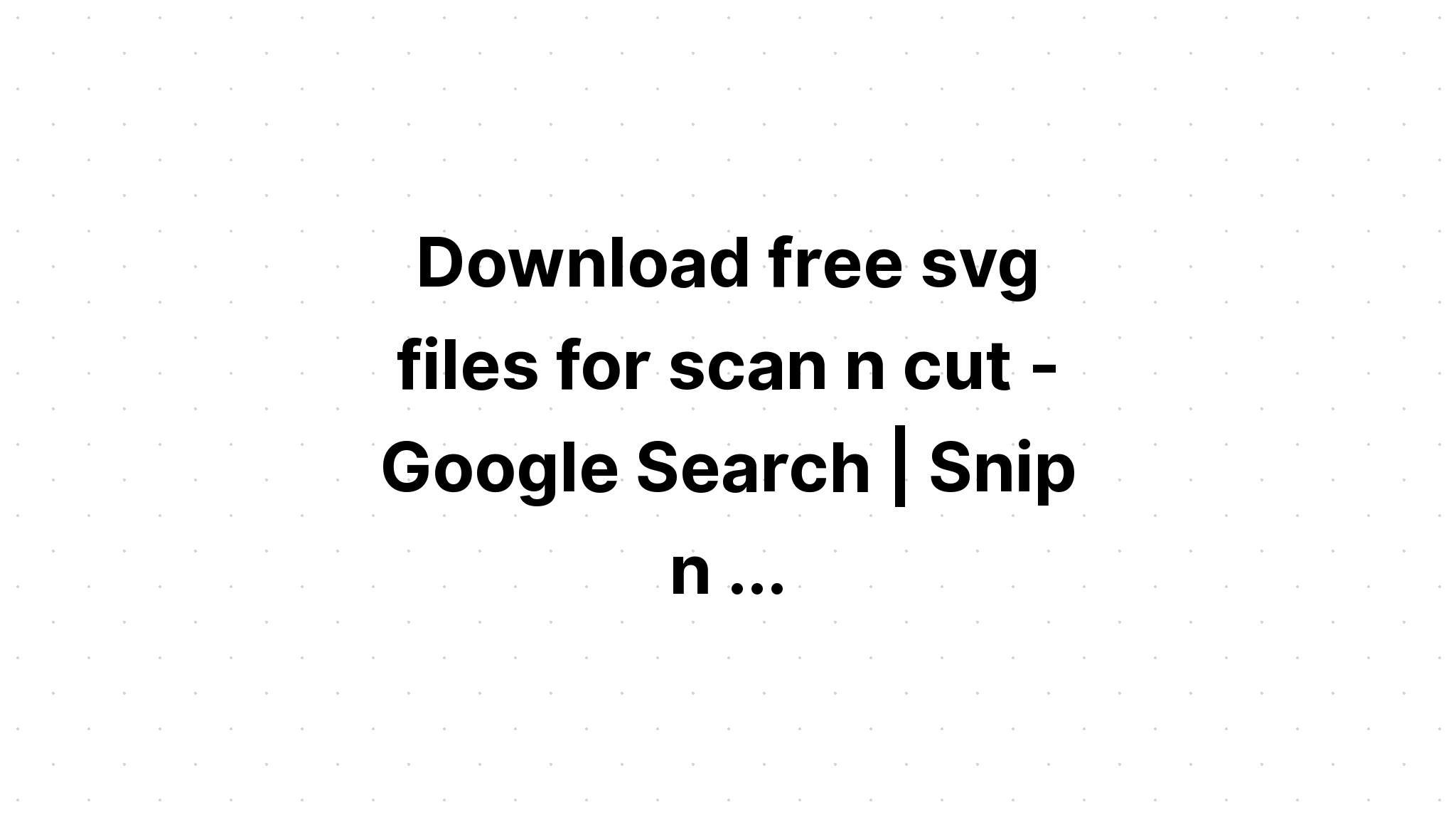 Download Svg Scan N Cut - Free SVG Cut File